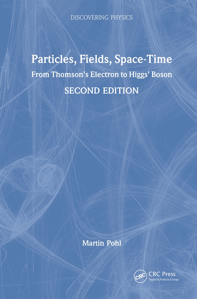 Particles, Fields, Space-Time From Thomson’S Electron To Higgs’ Boson/Product Detail/Science