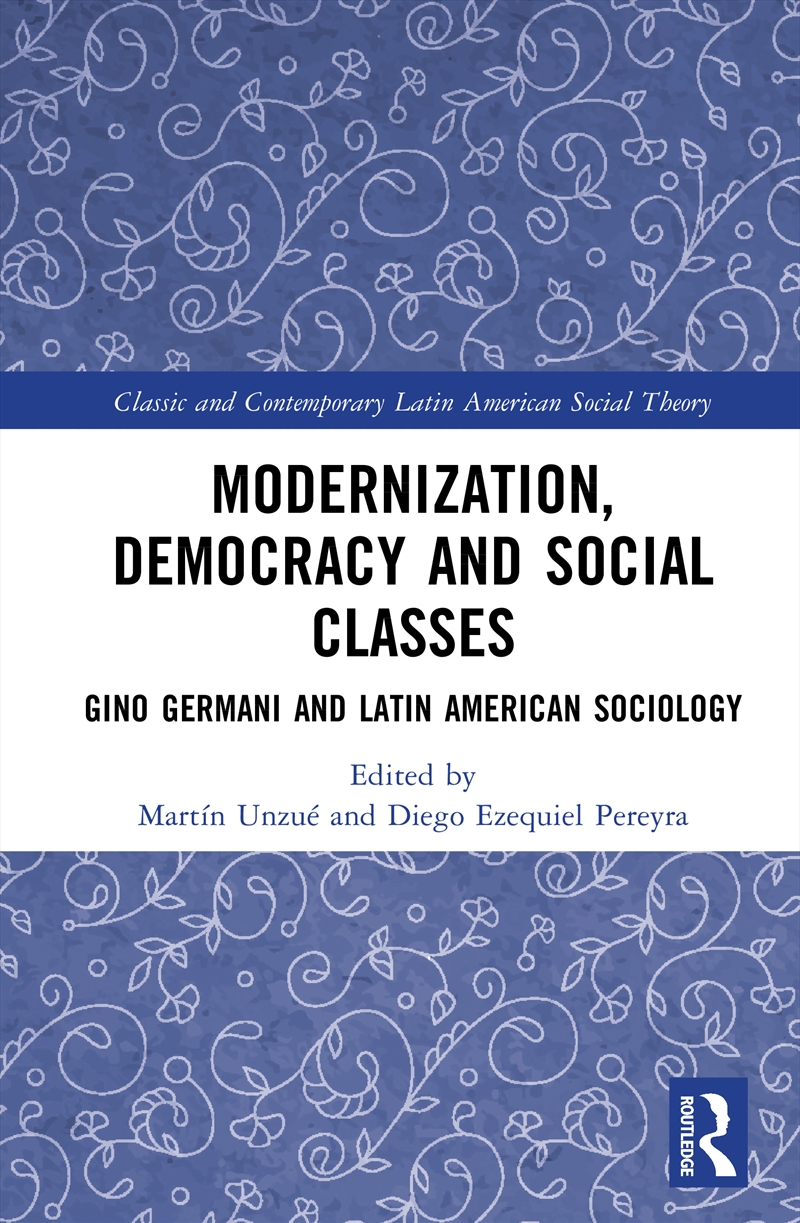 Modernization, Democracy And Social Classes Gino Germani And Latin American Sociology/Product Detail/Politics & Government