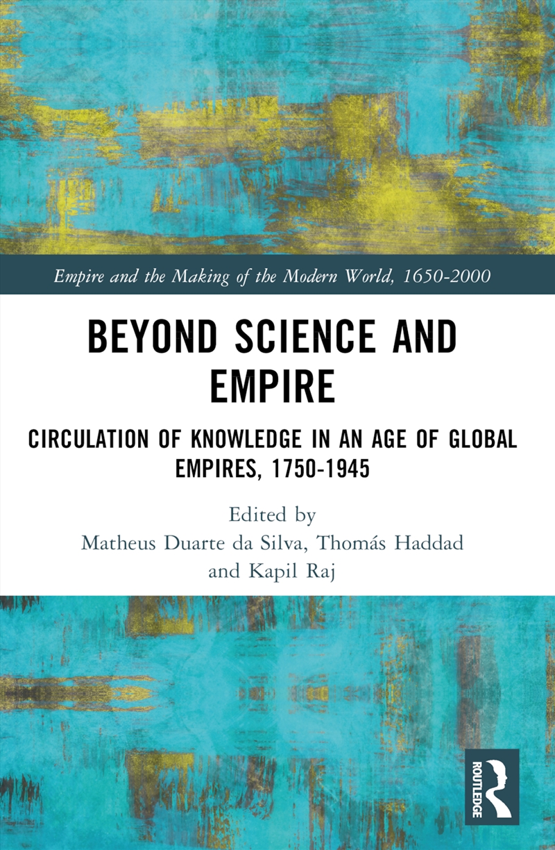 Beyond Science And Empire Circulation Of Knowledge In An Age Of Global Empires, 1750–1945/Product Detail/History