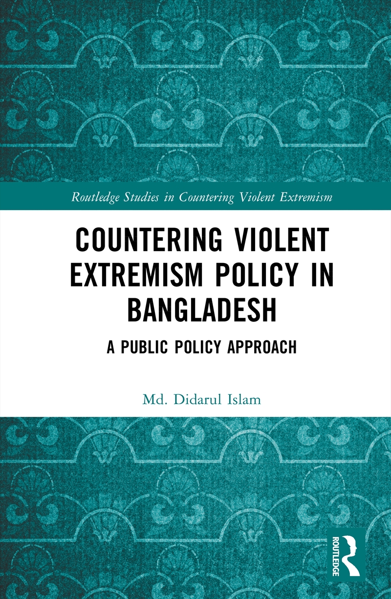Countering Violent Extremism Policy In Bangladesh A Public Policy Approach/Product Detail/Politics & Government