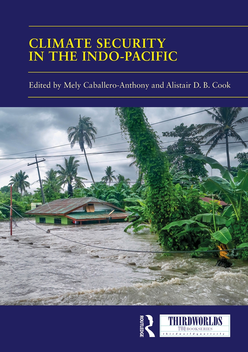 Climate Security In The Indo-Pacific Variations, Contestations And Convergence Of Security Practices/Product Detail/Politics & Government
