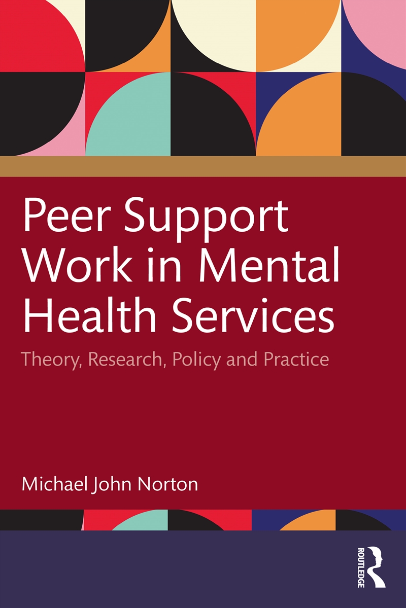 Peer Support Work In Mental Health Services Theory, Research, Policy And Practice/Product Detail/Psychology
