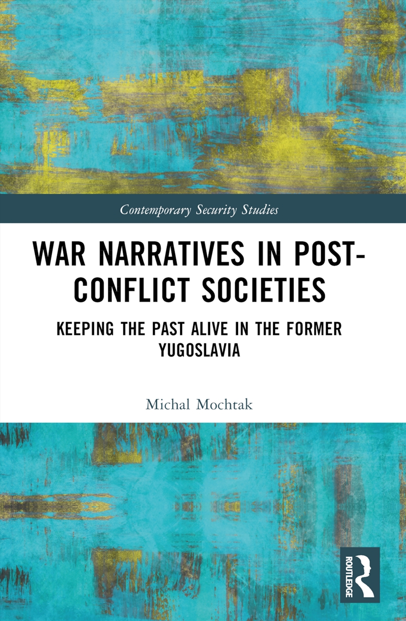 War Narratives In Post-Conflict Societies Keeping The Past Alive In The Former Yugoslavia/Product Detail/Military