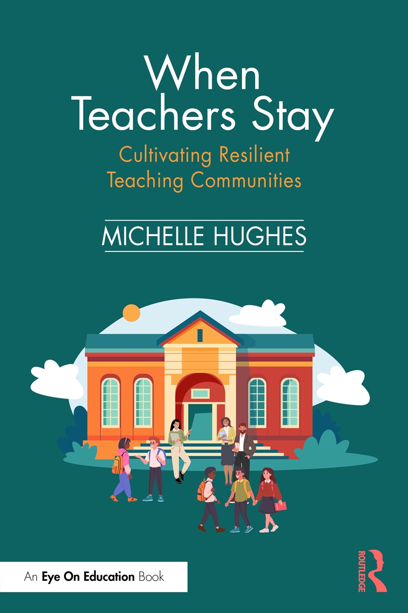 When Teachers Stay: Cultivating Resilient Teaching Communities/Product Detail/Teaching