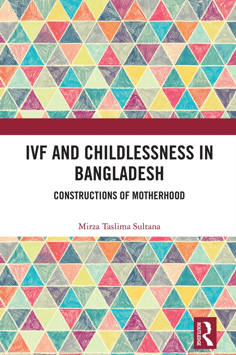 Ivf And Childlessness In Bangladesh Constructions Of Motherhood/Product Detail/Politics & Government