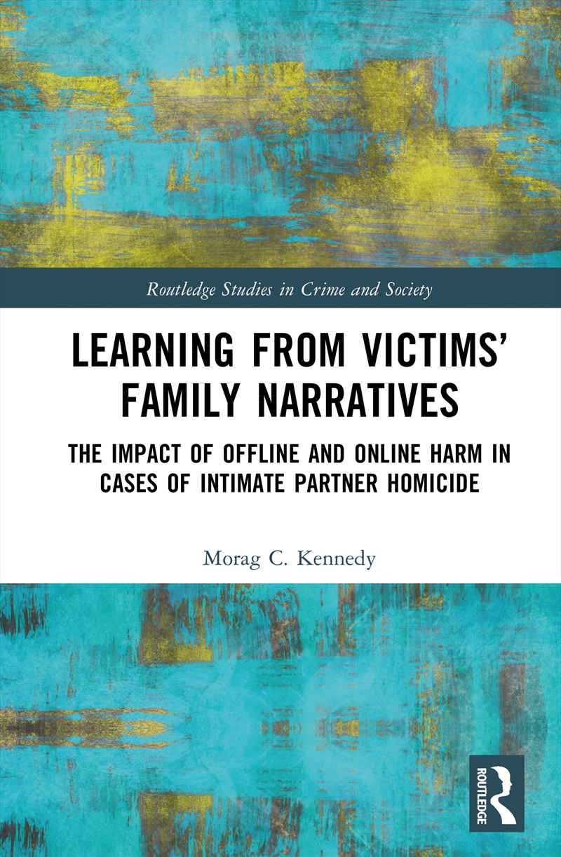 Learning From Victims’ Family Narratives The Impact Of Offline And Online Harm In Cases Of Intimate/Product Detail/Healthcare