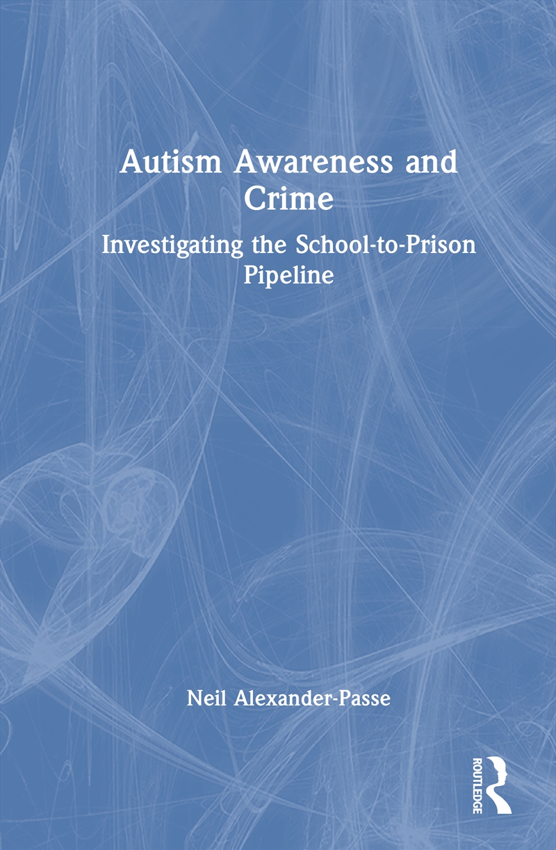 Autism Awareness And Crime Investigating The School-To-Prison Pipeline/Product Detail/Psychology