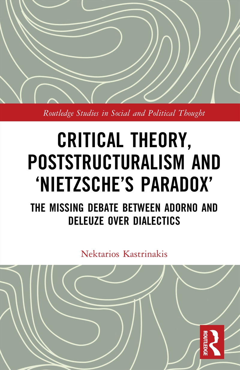 Critical Theory, Poststructuralism And ‘Nietzsche’S Paradox’ The Missing Debate Between Adorno And D/Product Detail/Politics & Government