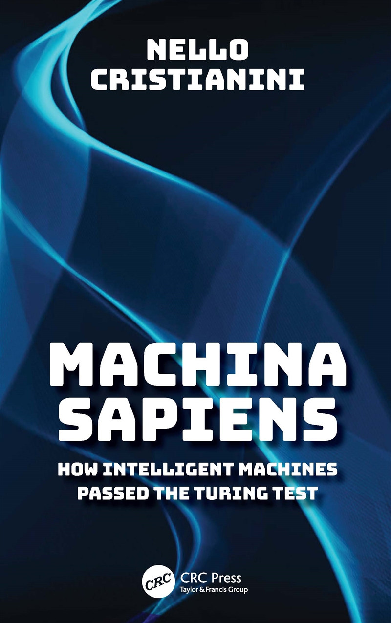 Machina Sapiens How Intelligent Machines Passed Turing’S Test (And What Happened The Next Day)/Product Detail/Reading