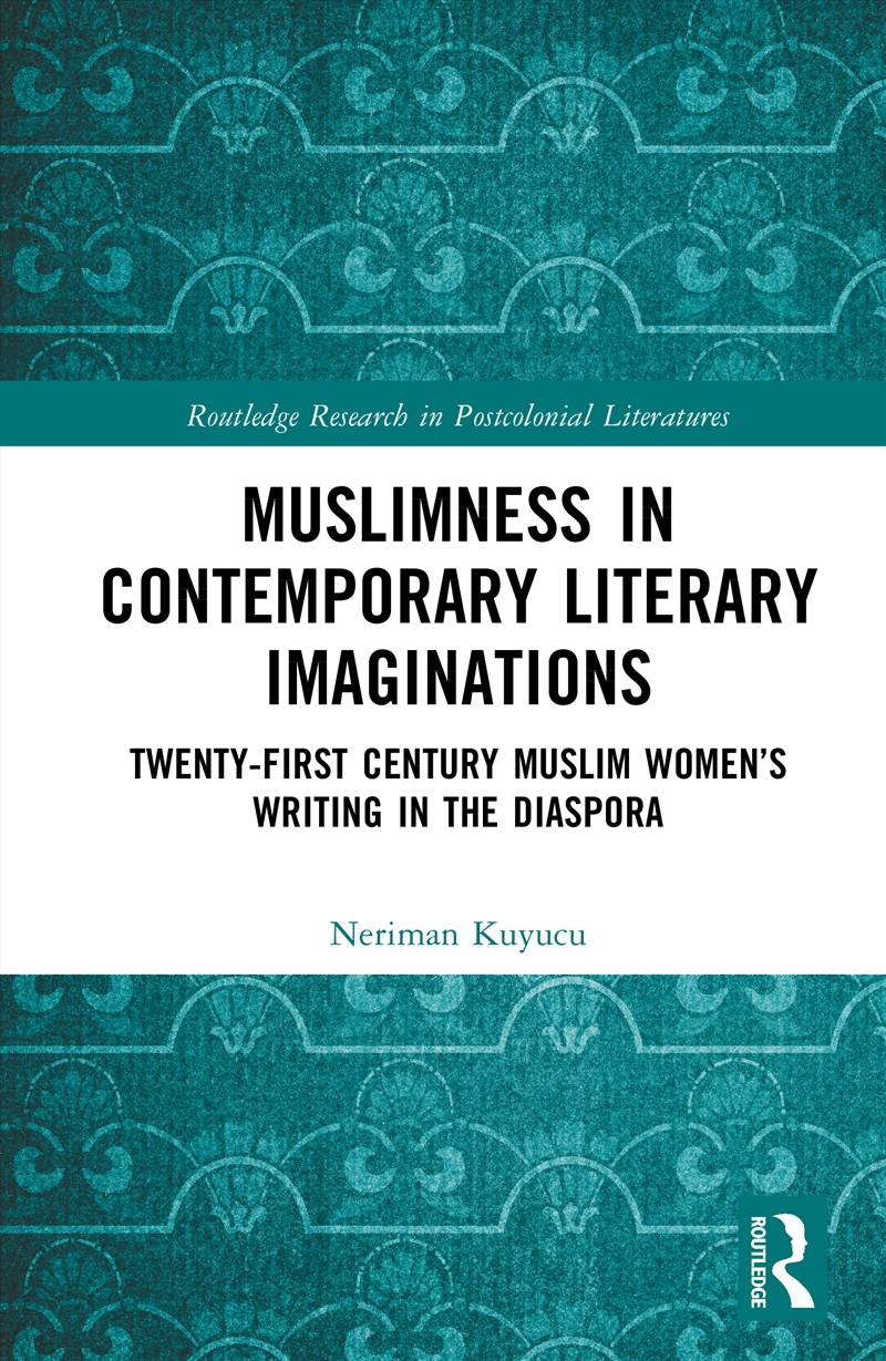 Muslimness In Contemporary Literary Imaginations Twenty-First Century Muslim Women’S Writing In The/Product Detail/Literature & Poetry