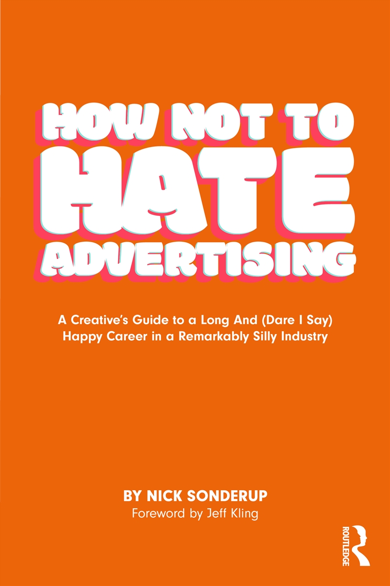 How Not To Hate Advertising A Creative’S Guide To A Long And (Dare I Say) Happy Career In A Remarkab/Product Detail/Accounting & Finance
