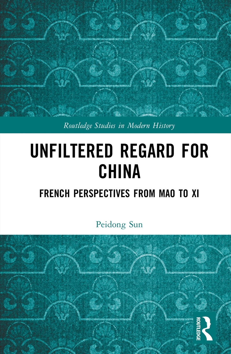 Unfiltered Regard For China French Perspectives From Mao To Xi/Product Detail/History