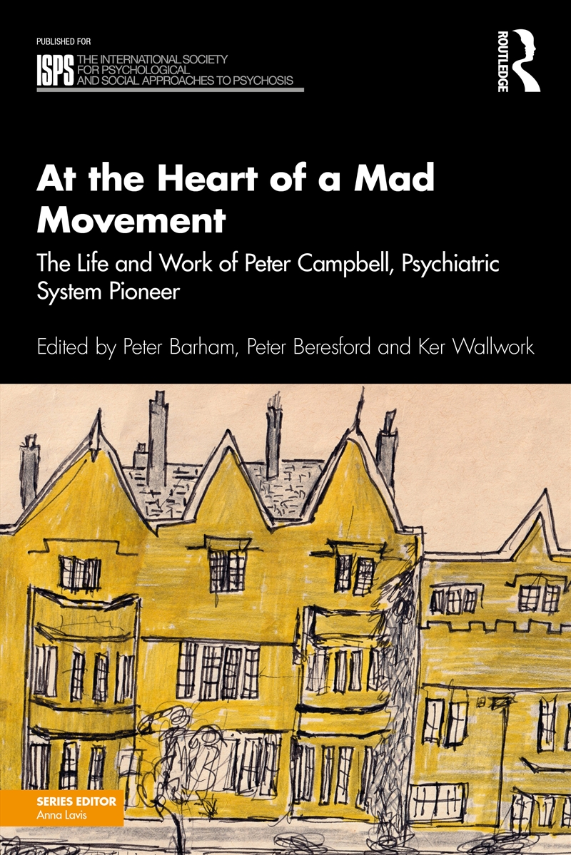 At The Heart Of A Mad Movement The Life And Work Of Peter Campbell, Psychiatric System Pioneer/Product Detail/Psychology