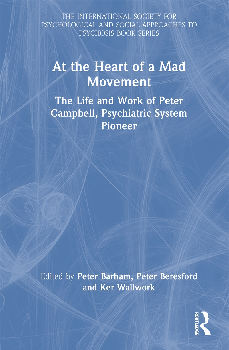 At The Heart Of A Mad Movement The Life And Work Of Peter Campbell, Psychiatric System Pioneer/Product Detail/Psychology