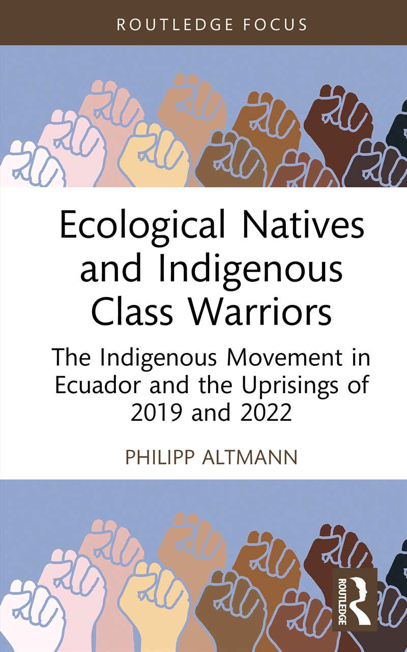 Ecological Natives And Indigenous Class Warriors The Indigenous Movement In Ecuador And The Uprising/Product Detail/Politics & Government