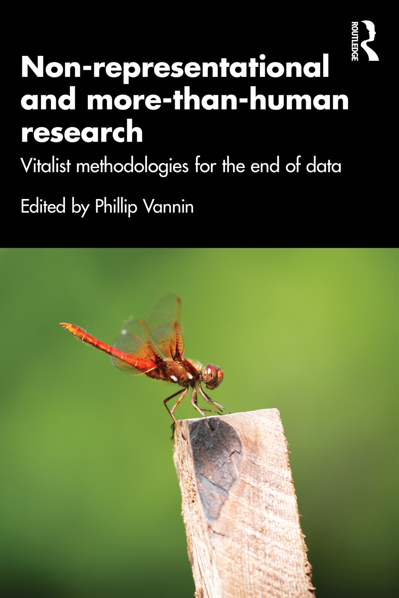 Non-Representational And More-Than-Human Research Vitalist Methodologies For The End Of Data/Product Detail/Science