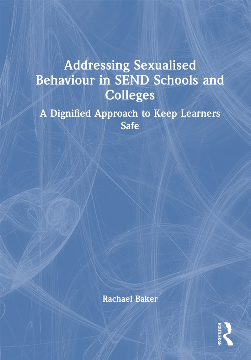 Addressing Sexualised Behaviour In Send Schools And Colleges A Dignified Approach To Keep Learners S/Product Detail/Teaching