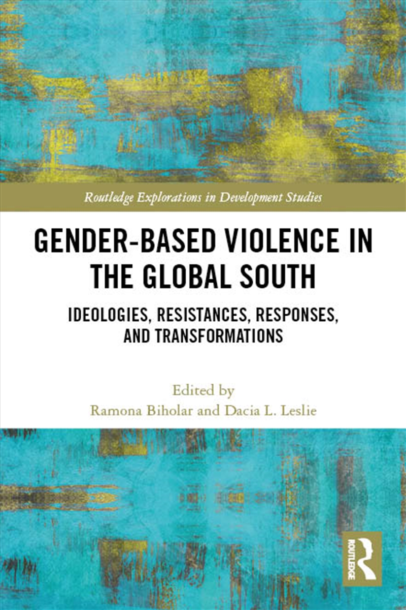 Gender-Based Violence In The Global South Ideologies, Resistances, Responses, And Transformations/Product Detail/Politics & Government