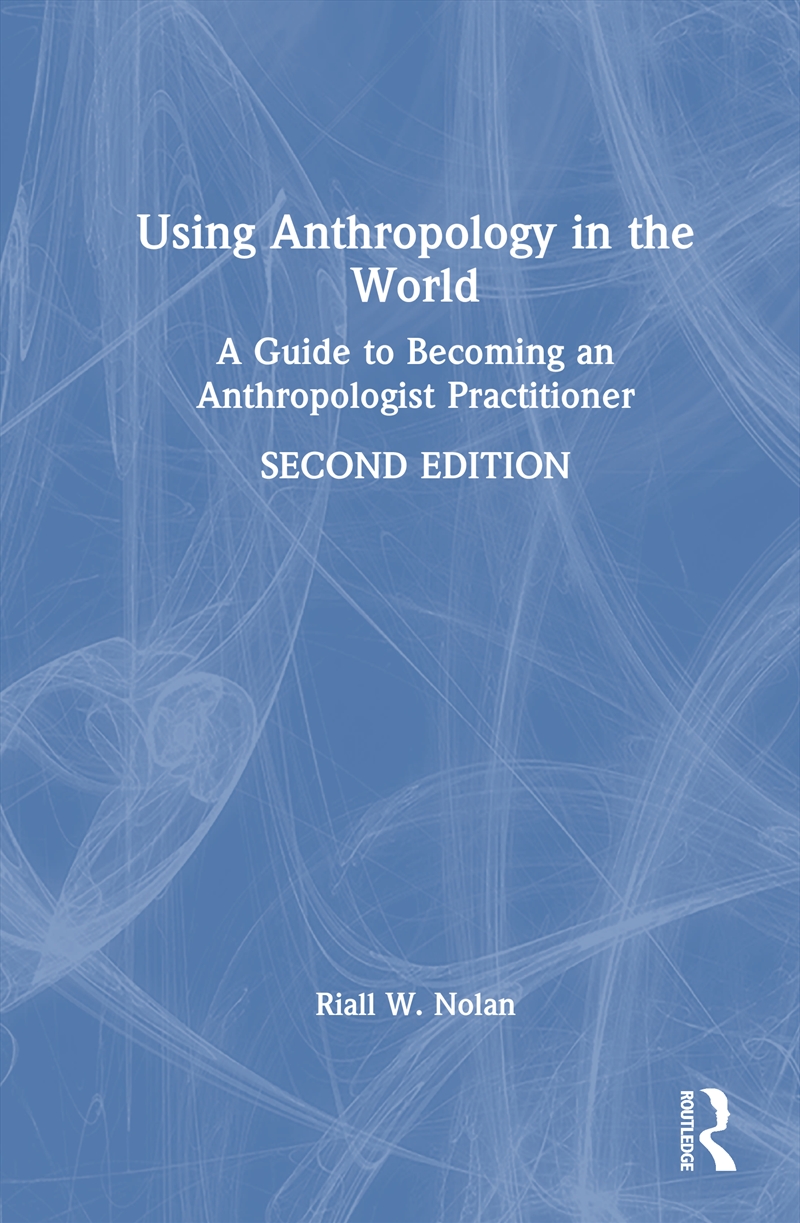Using Anthropology In The World A Guide To Becoming An Anthropologist Practitioner/Product Detail/Politics & Government
