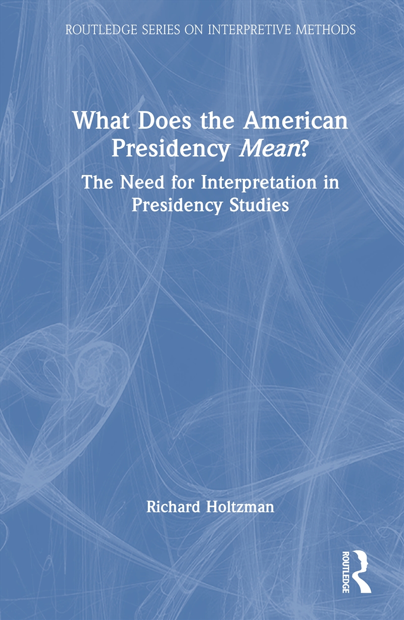 What Does The American Presidency Mean? The Need For Interpretation In Presidency Studies/Product Detail/Politics & Government