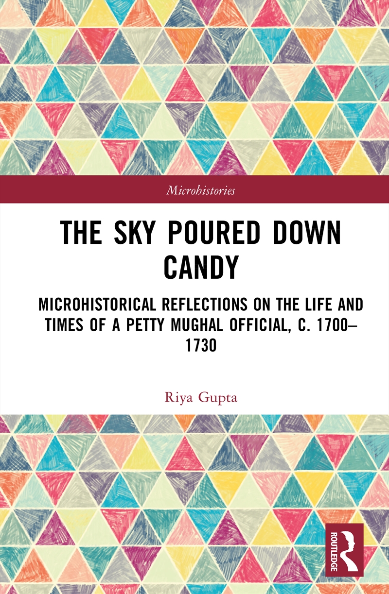 Sky Poured Down Candy Microhistorical Reflections On The Life And Times Of A Petty Mughal Official,/Product Detail/History