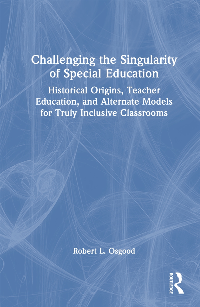 Challenging The Singularity Of Special Education Historical Origins, Teacher Education, And Alternat/Product Detail/Teaching