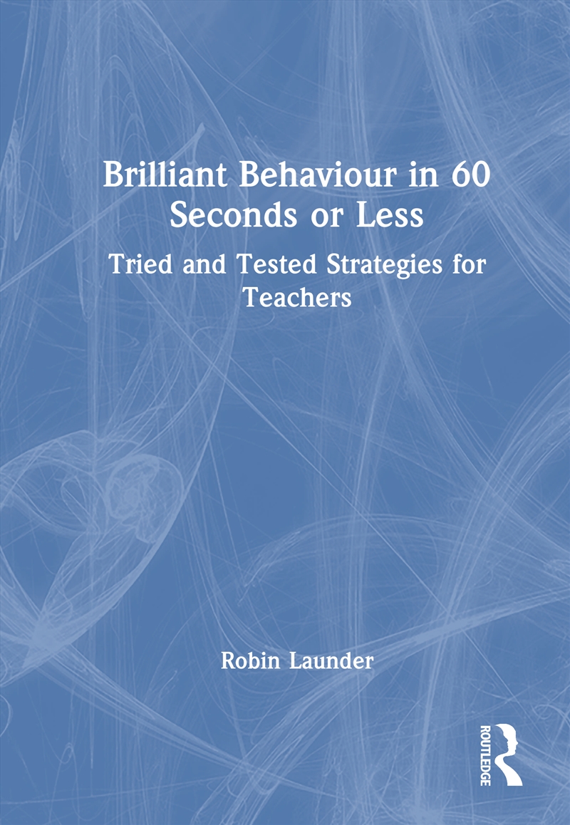 Brilliant Behaviour In 60 Seconds Or Less Tried And Tested Strategies For Teachers/Product Detail/Teaching