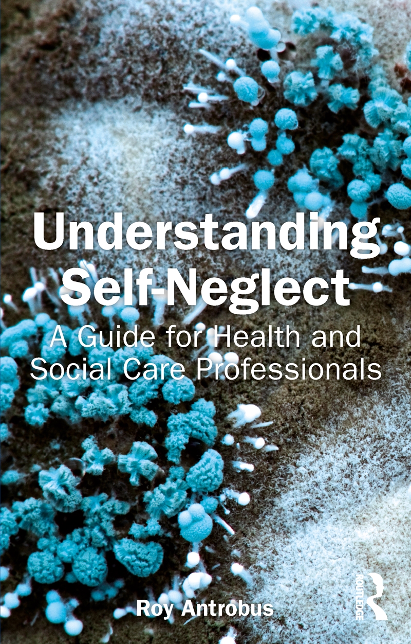 Understanding Self-Neglect A Guide For Health And Social Care Professionals/Product Detail/Healthcare