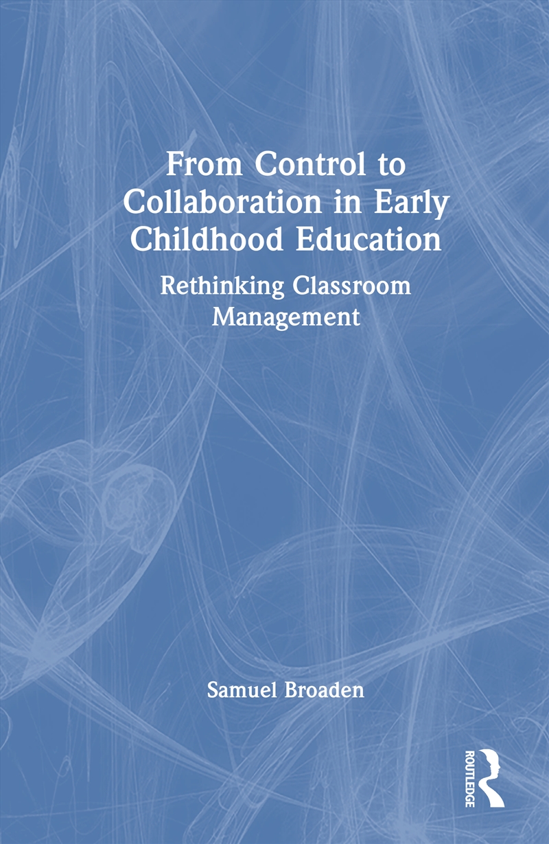 From Control To Collaboration In Early Childhood Education Rethinking Classroom Management/Product Detail/Teaching