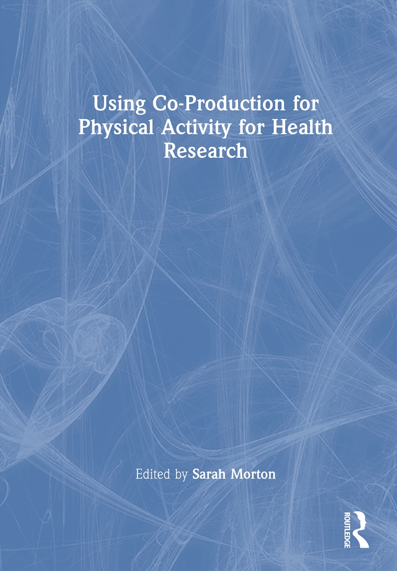 Using Co-Production In Physical Activity For Health Research/Product Detail/Healthcare
