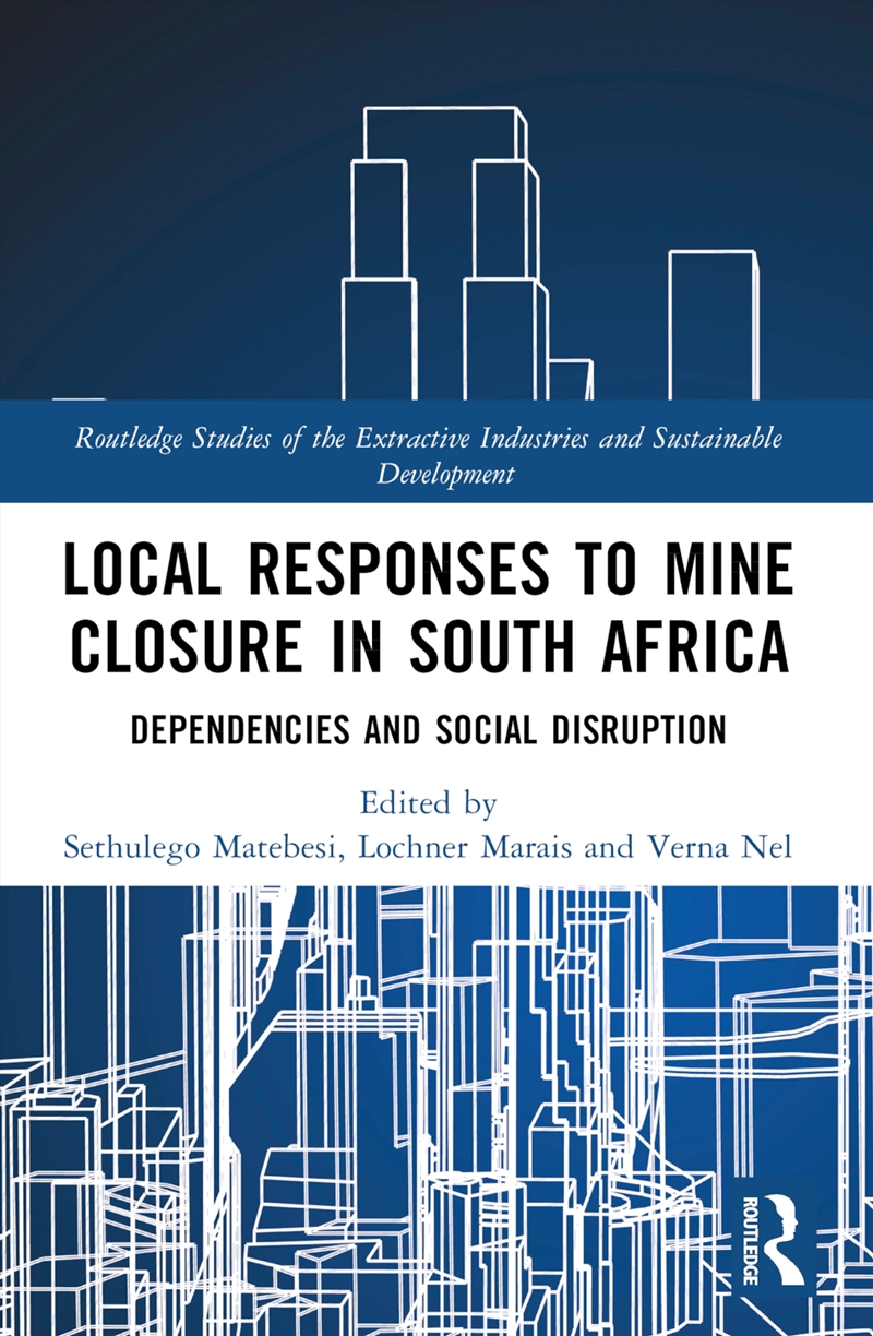 Local Responses To Mine Closure In South Africa Dependencies And Social Disruption/Product Detail/Business Leadership & Management