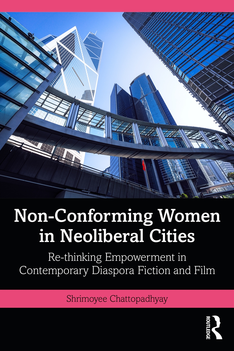 Non-Conforming Women In Neoliberal Cities Re-Thinking Empowerment In Contemporary Diaspora Fiction A/Product Detail/Politics & Government