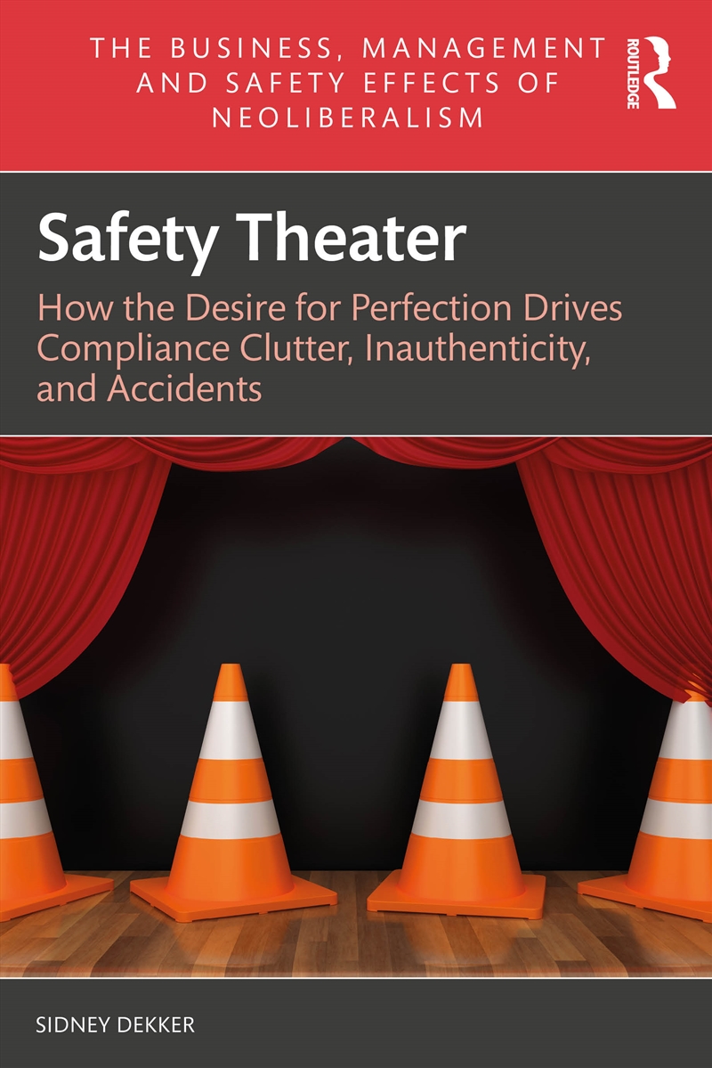 Safety Theater How The Desire For Perfection Drives Compliance Clutter, Inauthenticity, And Accident/Product Detail/Business Leadership & Management