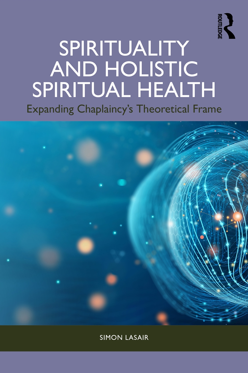 Spirituality And Holistic Spiritual Health Expanding Chaplaincy’S Theoretical Frame/Product Detail/Psychology