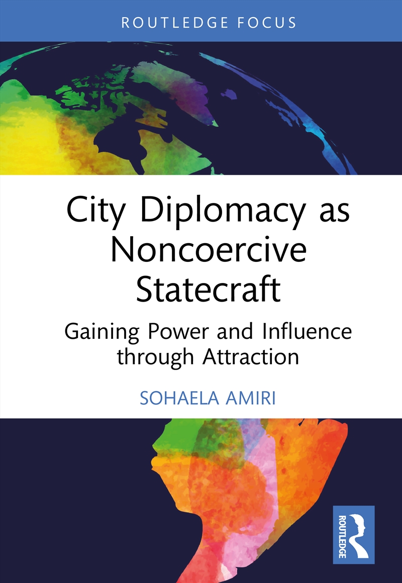 City Diplomacy As Noncoercive Statecraft Gaining Power And Influence Through Attraction/Product Detail/Politics & Government