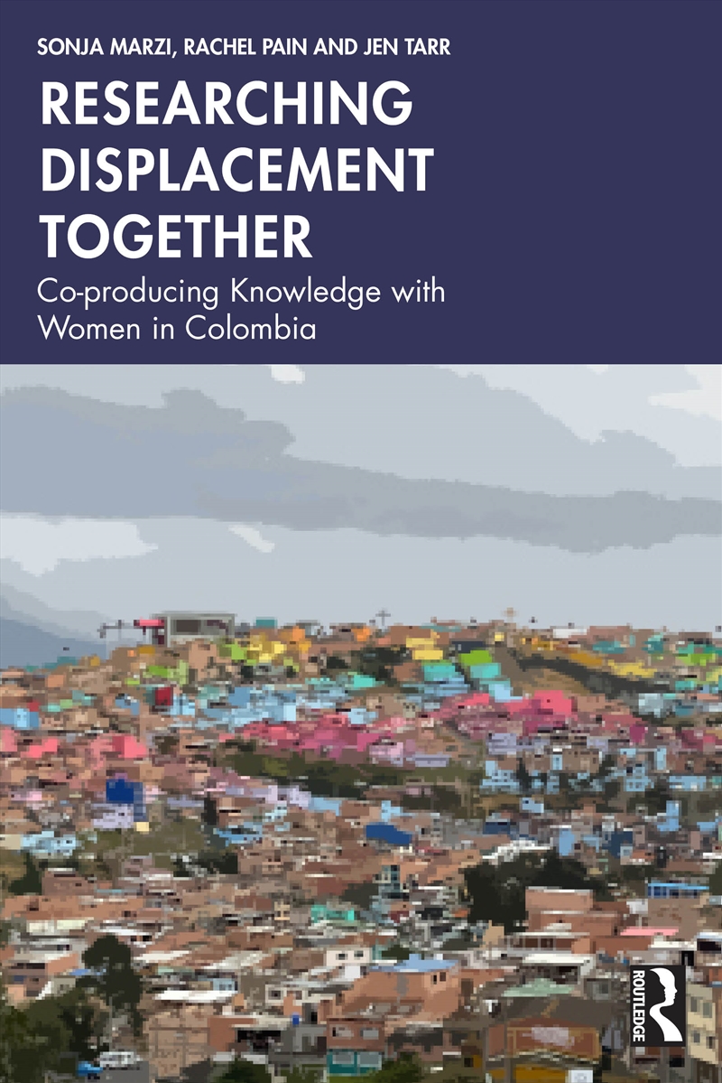 Researching Displacement Together Co-Producing Knowledge With Women In Colombia/Product Detail/Politics & Government