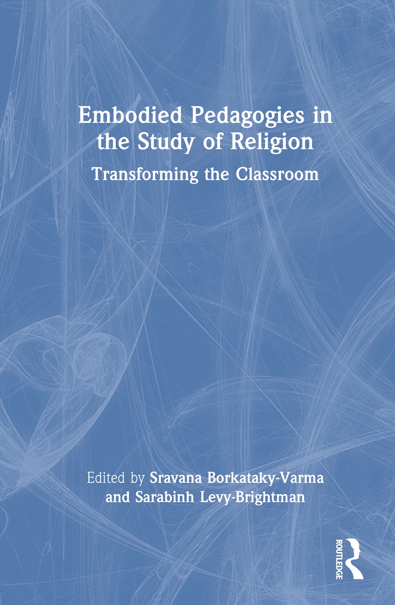 Embodied Pedagogies In The Study Of Religion Transforming The Classroom/Product Detail/Religion & Beliefs