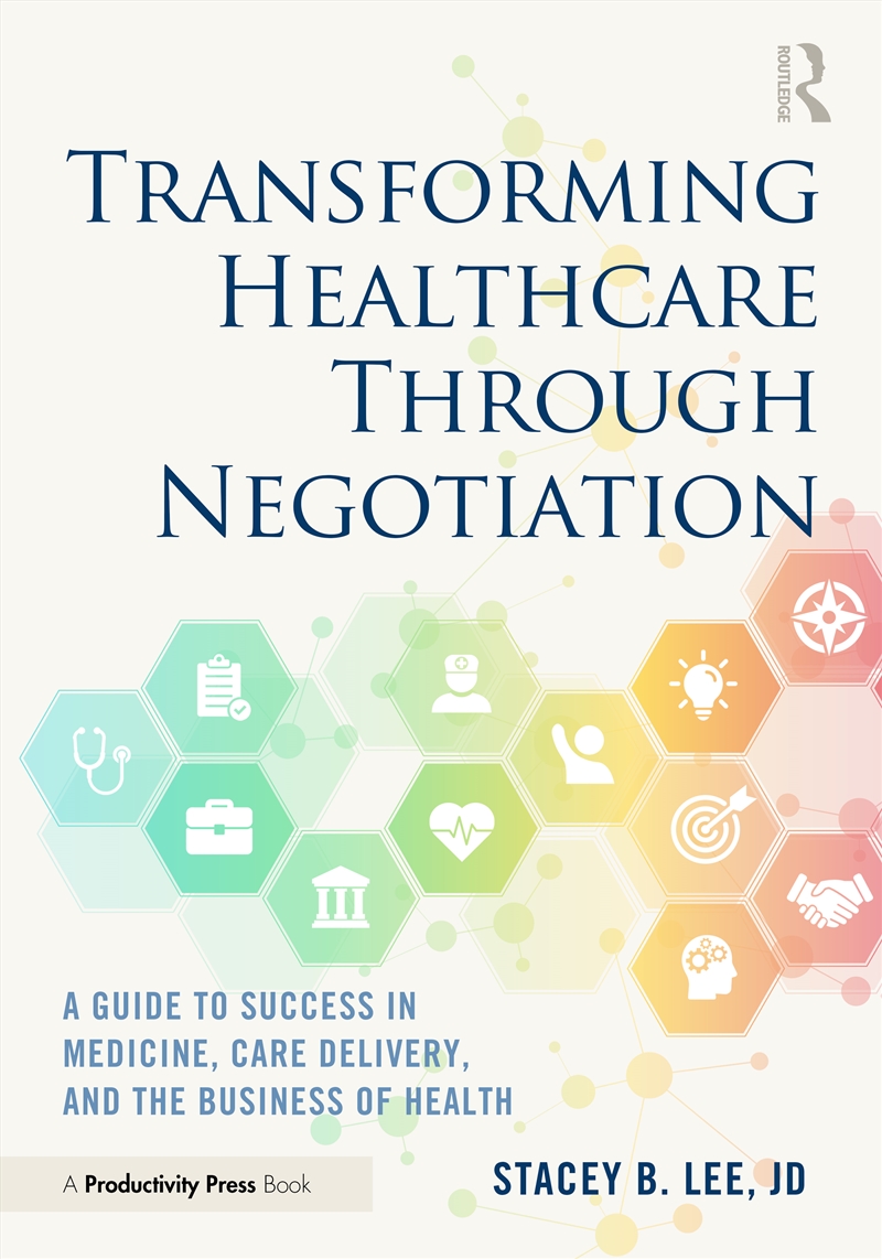 Transforming Healthcare Through Negotiation A Guide To Success In Medicine, Care Delivery, And The B/Product Detail/Business Leadership & Management