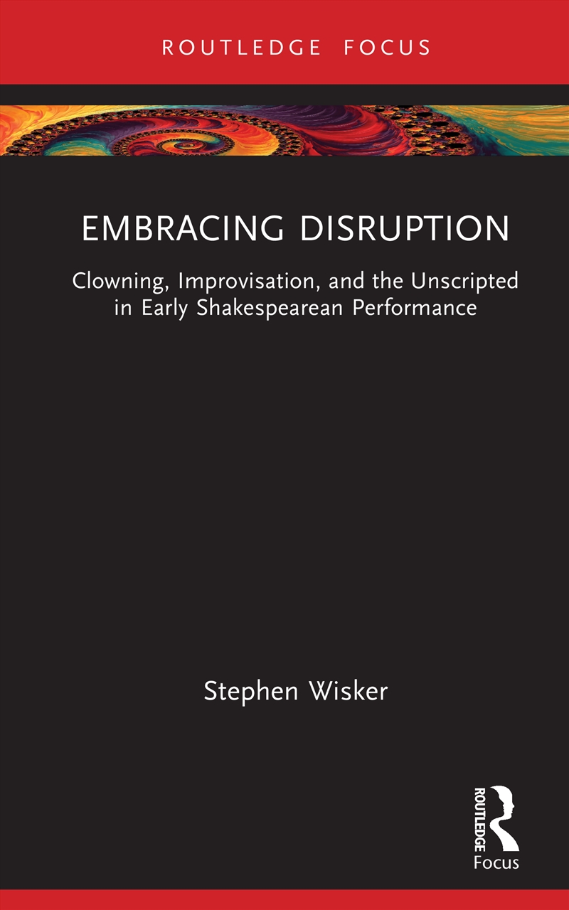 Embracing Disruption Clowning, Improvisation, And The Unscripted In Early Shakespearean Performance/Product Detail/Media