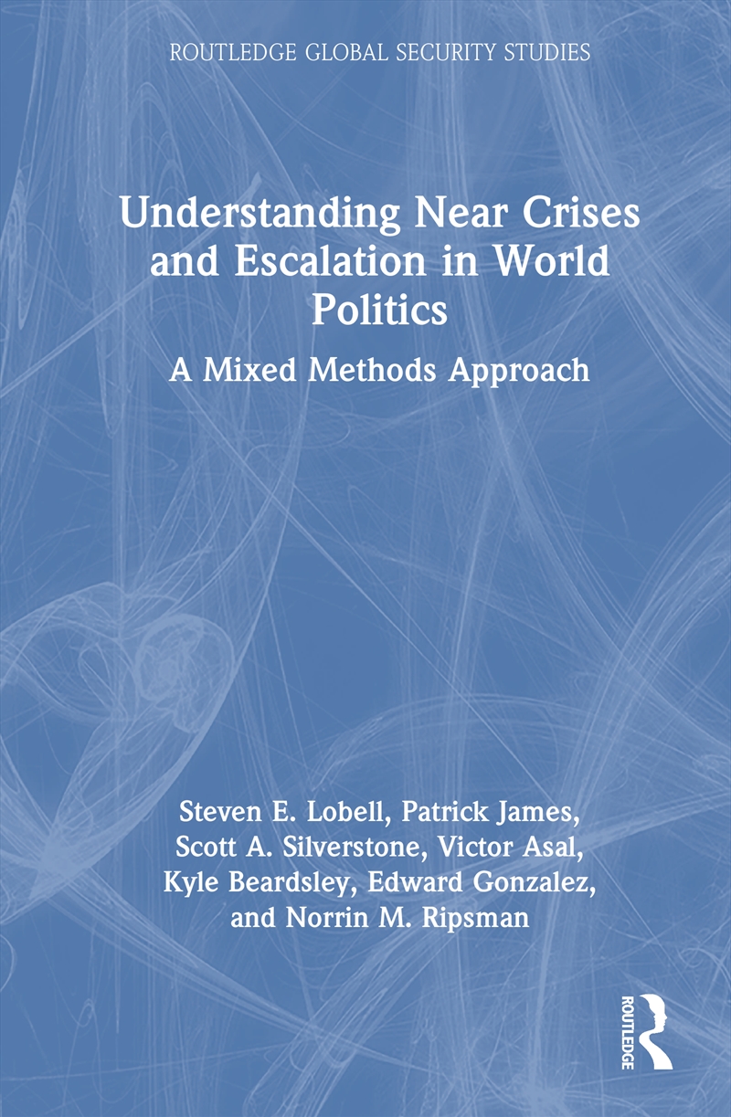 Understanding Near Crises And Escalation In World Politics A Mixed Methods Approach/Product Detail/Politics & Government