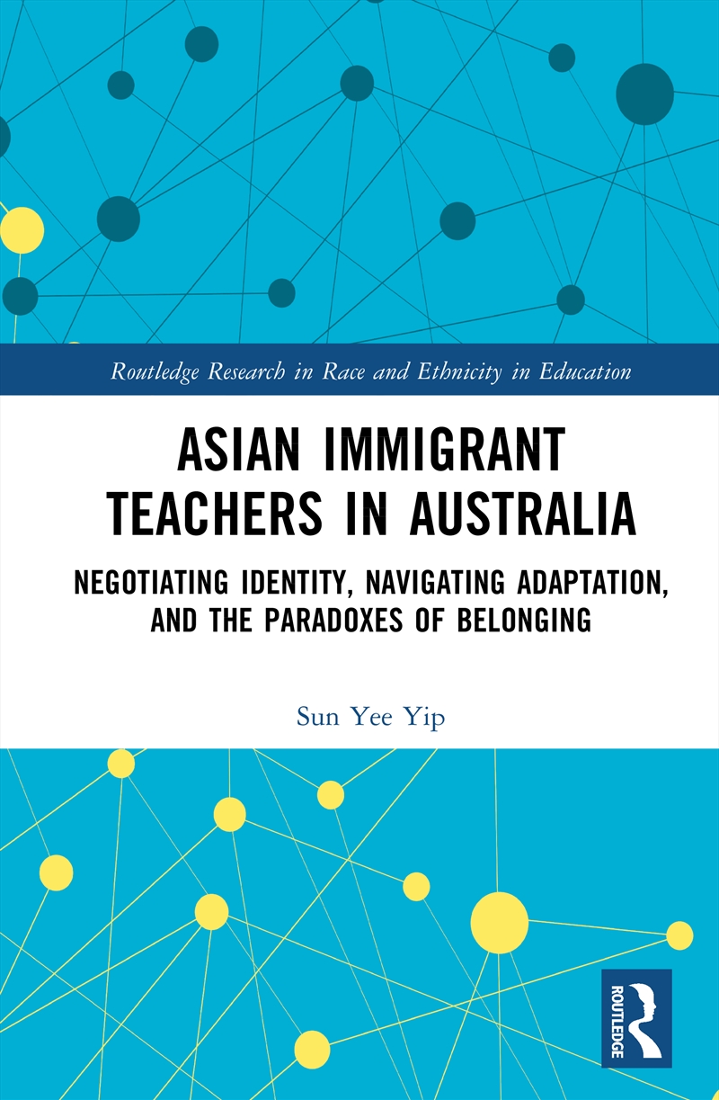 Asian Immigrant Teachers In Australia Negotiating Identity, Navigating Adaptation, And The Paradoxes/Product Detail/Teaching