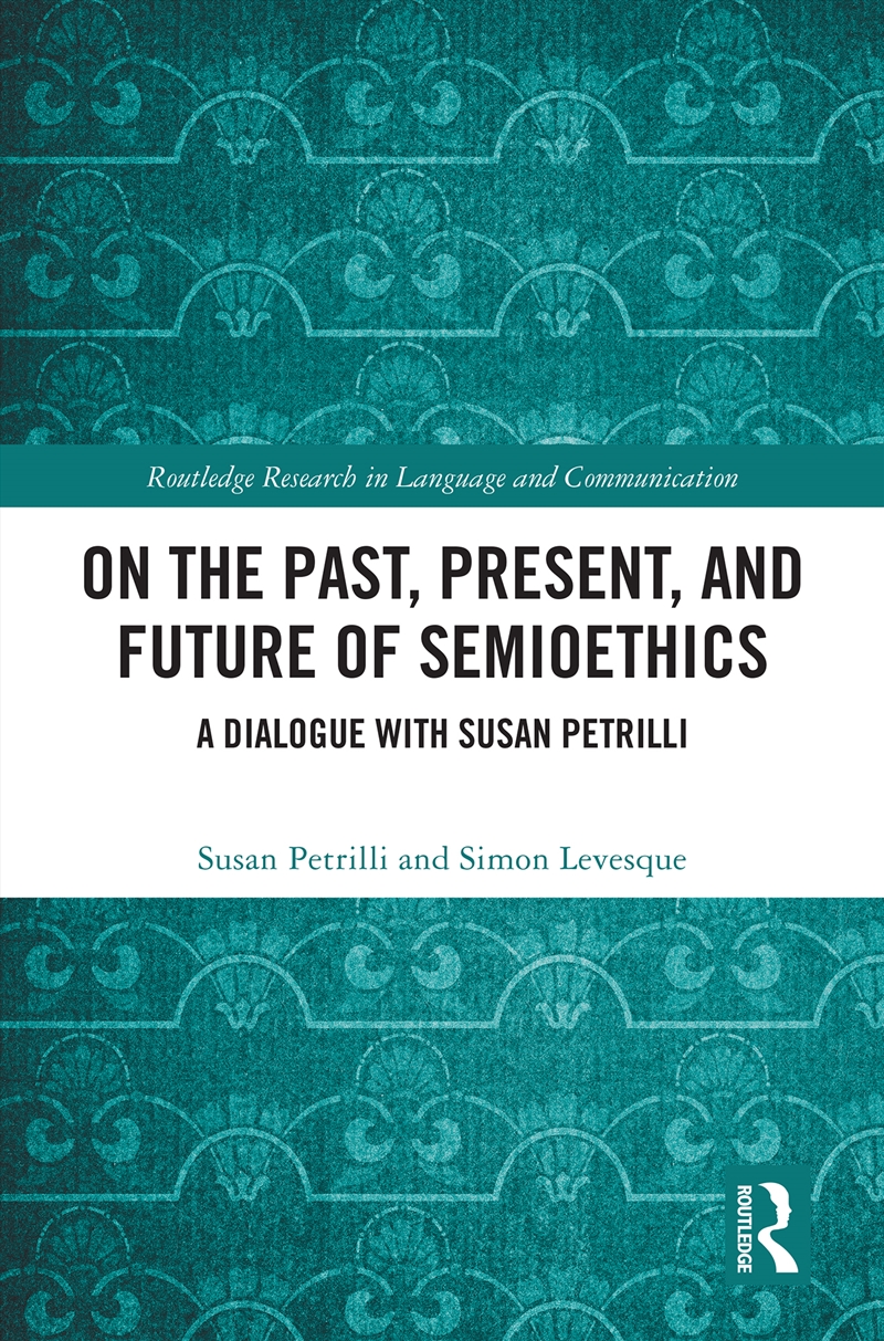On The Past, Present, And Future Of Semioethics A Dialogue With Susan Petrilli/Product Detail/Language & Linguistics
