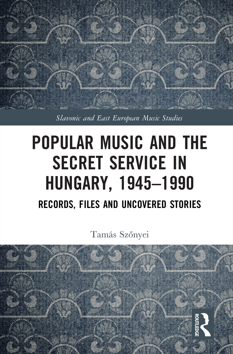 Popular Music And The Secret Service In Hungary, 1945–1990 Records, Files And Uncovered Stories/Product Detail/Media
