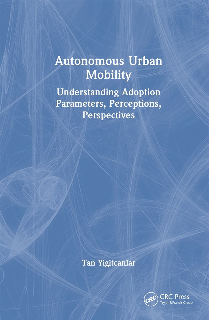 Autonomous Urban Mobility Understanding Adoption Parameters, Perceptions, Perspectives/Product Detail/Reading