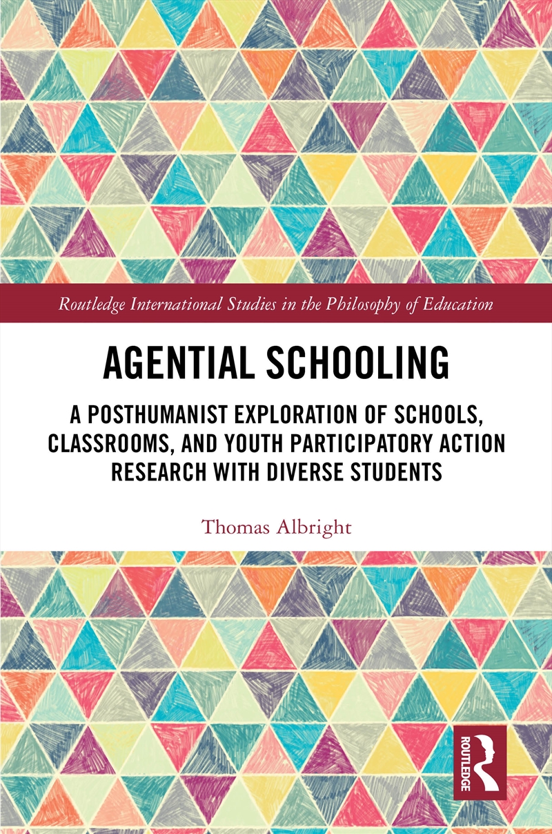 Agential Schooling A Posthumanist Exploration Of Schools, Classrooms, And Youth Participatory Action/Product Detail/Teaching