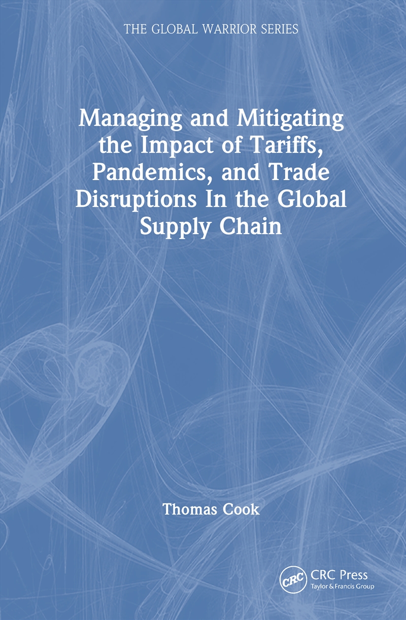 Managing And Mitigating The Impact Of Tariffs, Pandemics, And Trade Disruptions In The Global Supply/Product Detail/Business Leadership & Management