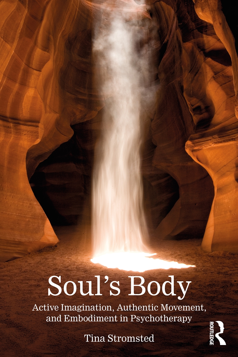 Soul's Body Active Imagination, Authentic Movement, And Embodiment In Psychotherapy/Product Detail/Psychology