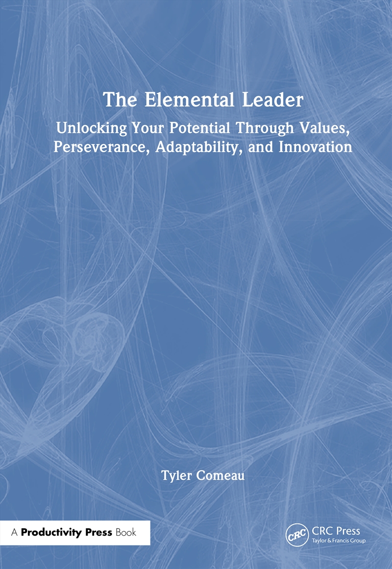 Elemental Leader Unlocking Your Potential Through Values, Perseverance, Adaptability, And Innovation/Product Detail/Business Leadership & Management