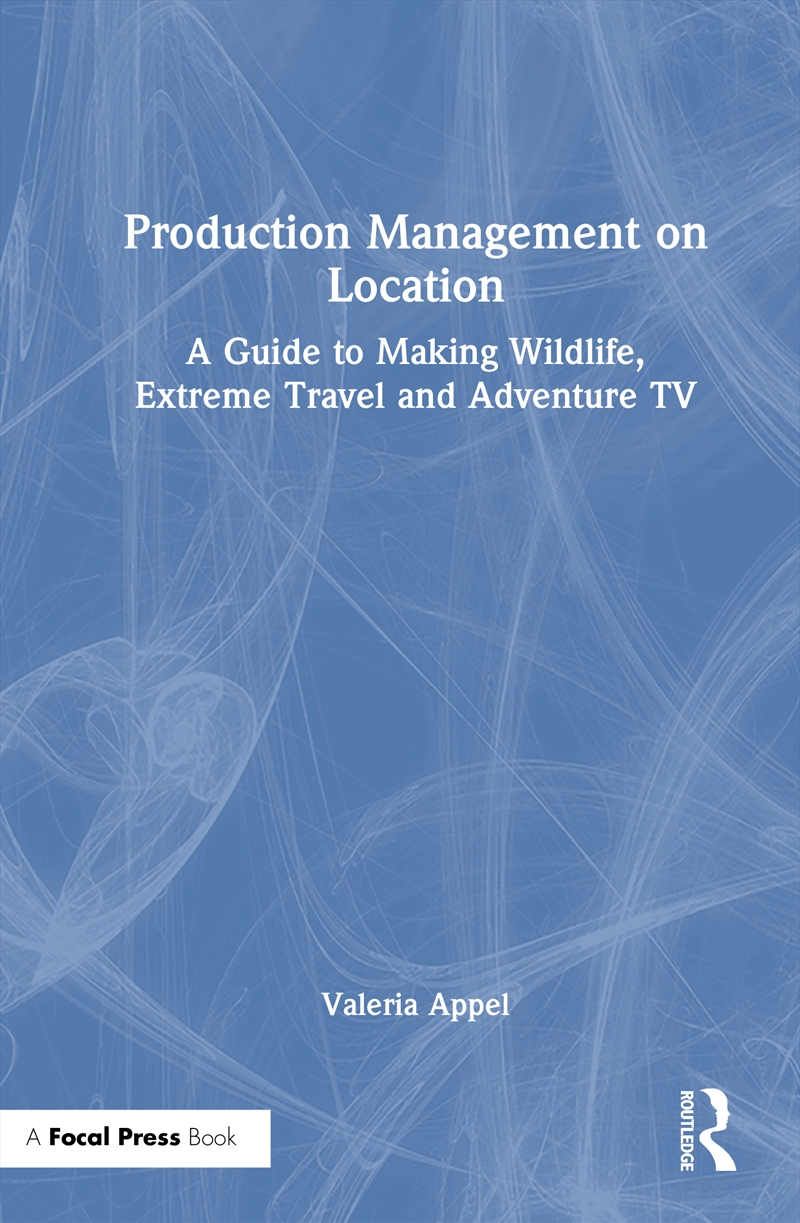 Production Management On Location A Guide To Making Wildlife, Extreme Travel And Adventure Tv/Product Detail/Media