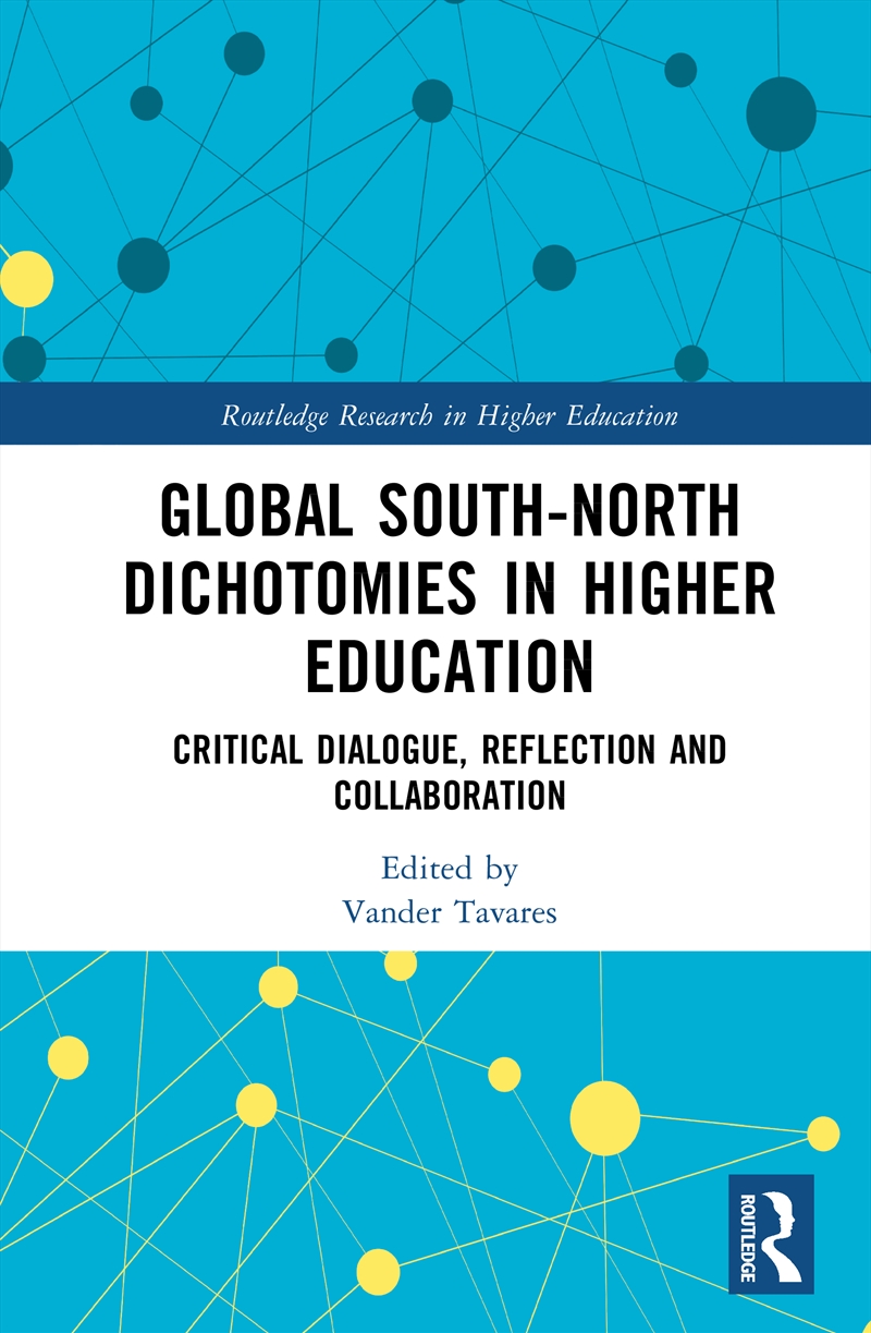 Global South-North Dichotomies In Higher Education Critical Dialogue, Reflection And Collaboration/Product Detail/Teaching
